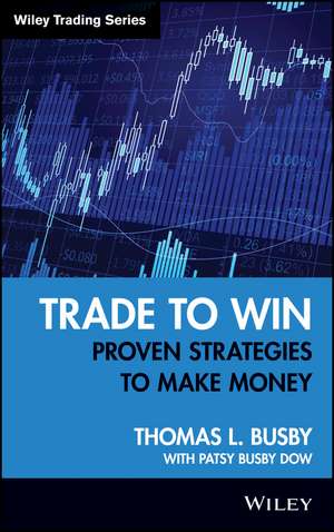 Trade to Win – Proven Strategies to Make Money de TL Busby