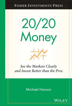 20/20 Money – See the Markets Clearly and Invest Better than the Pros de M Hanson