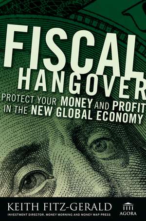 Fiscal Hangover: How to Profit From The New Global Economy de Keith Fitz–Gerald