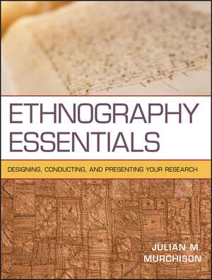 Ethnography Essentials – Designing, Conducting, and Presenting Your Research de J Murchison