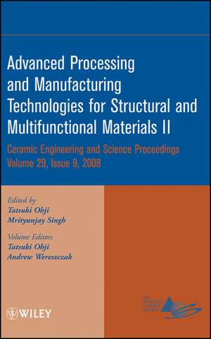 Advanced Processing and Manufacturing Technologies for Structural and Multifunctional Materials II de T Ohji