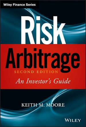 Risk Arbitrage, Second Edition – An Investor′s Guide de KM Moore