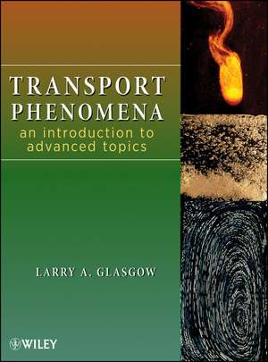 Transport Phenomena – An Introduction to Advanced Topics de LA Glasgow