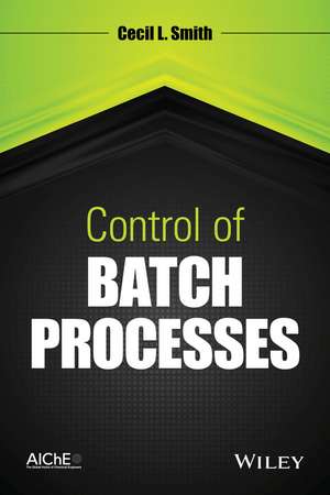 Control of Batch Processes de CL Smith