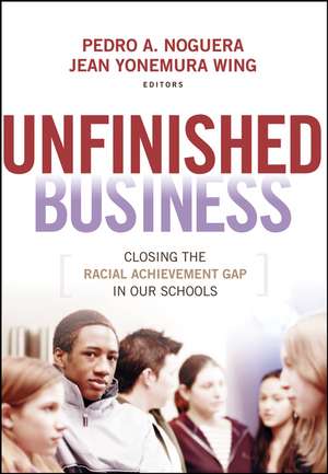 Unfinished Business – Closing the Racial Achievement Gap in Our Schools de PA Noguera