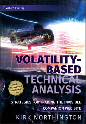 Volatility–Based Technical Analysis + URL – Strategies for Trading the Invisible de K Northington