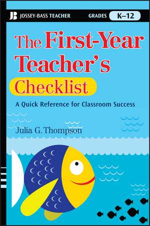 The First–Year Teacher′s Checklist: A Quick Reference for Classroom Success de Julia G. Thompson