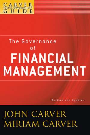 The Governance of Financial Management – A Carver Policy Governance Guide, Revised and Updated de J Carver