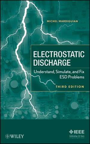 Electrostatic Discharge – Understand, Simulate and fix ESD Problems 3e de M Mardiguian