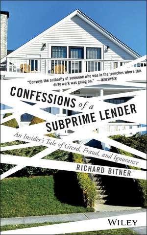 Confessions of a Subprime Lender – An Insider′s Tale of Greed, Fraud, and Ignorance de R Bitner