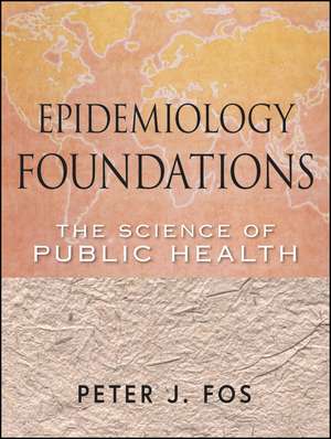 Epidemiology Foundations – The Science of Public Health de PJ Fos