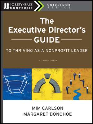 The Executive Director′s Guide to Thriving as a Nonprofit Leader 2e de M Carlson