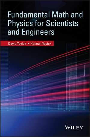 Fundamental Math and Physics for Scientists and Engineers de D Yevick