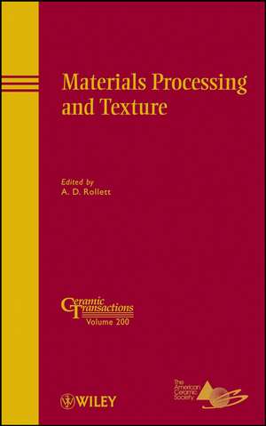 Materials Processing and Texture – Ceramic Transactions Volume 200 de AD Rollett