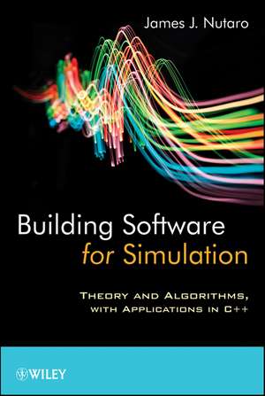 Building Software for Simulation – Theory and Algorithms, with Applications in C++ de J Nutaro