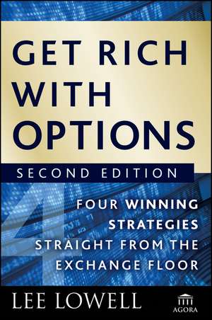 Get Rich with Options 2e – Four Winning Strategies Straight from the Exchange Floor de L Lowell