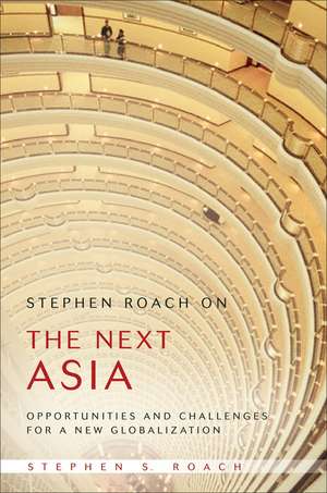 Stephen Roach on the Next Asia – Opportunities and Challenges for a New Globalization de S Roach