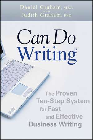 Can Do Writing: The Proven Ten–Step System for Fast and Effective Business Writing de Daniel Graham