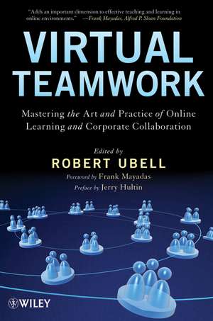 Virtual Teamwork – Mastering the Art and Practice of Online Learning and Corporate Collaboration de R Ubell