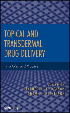 Topical and Transdermal Drug Delivery – Principles and Practice de HAE Benson