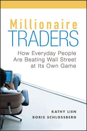 Millionaire Traders – How Everyday People Are Beating Wall Street at Its Own Game de K Lien