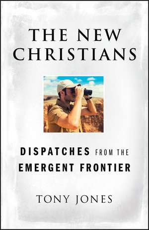 The New Christians – Dispatches from the Emergent Frontier de T. Jones