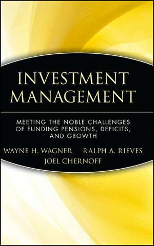 Investment Management – Meeting the Noble Challenges of Funding Pensions, Deficits, and Growth de WH Wagner