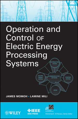 Operation and Control of Electric Energy Processing Systems de J Momoh