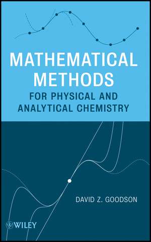 Mathematical Methods for Physical and Analytical Chemistry de D Goodson