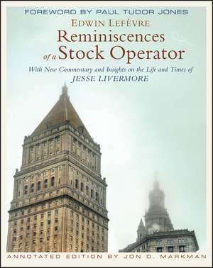 Reminiscences of a Stock Operator, Annotated Edition – With New Commentary and Insights on the Life and Times of Jesse Livermore de E Lefevre