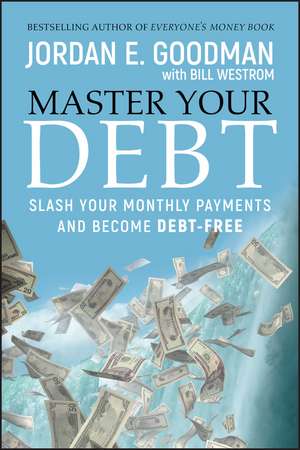 Master Your Debt – Slash Your Monthly Payments and Become Debt Free de JE Goodman