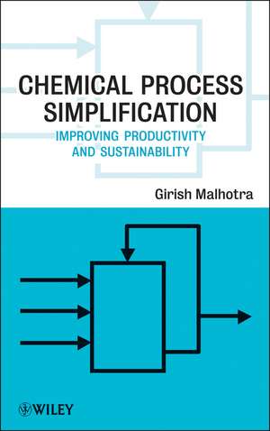 Chemical Process Simplification – Improving Productivity and Sustainability de GK Malhotra