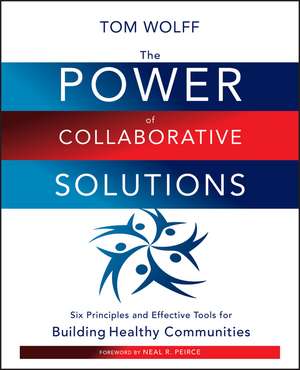 The Power of Collaborative Solutions – Six Principles and Effective Tools for Building Healthy Communities de T. Wolff