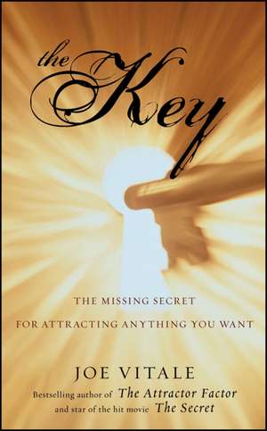 The Key – The Missing Secret for Attracting Anything You Want de J Vitale