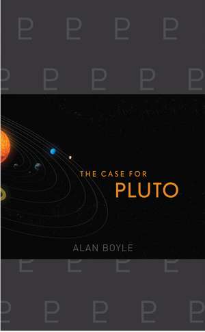 The Case for Pluto: How a Little Planet Made a Big Difference de Alan Boyle