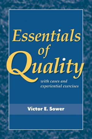 Essentials of Quality with Cases and Experiential Exercises de Victor E Sower
