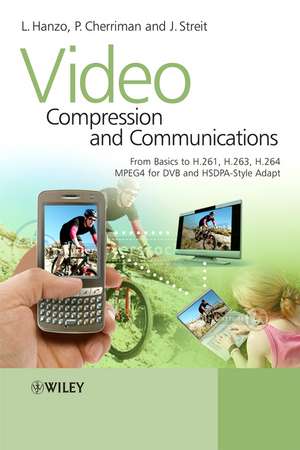 Video Compression and Communications – From Basics to H.261, H.263, H.264, MPEG4 for DVB and HSDPA–Style Adaptive Turbo–Transceivers 2e de L Hanzo