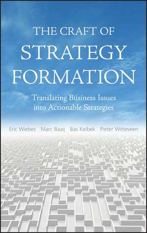 The Craft of Strategy Formation – Translating Business Issues into Actionable Strategies de E Wiebes