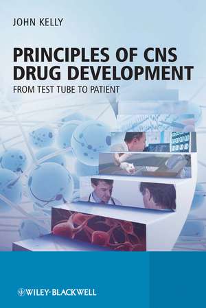 Principles of CNS Drug Development – From Test Tube to Clinic and Beyond de JK Kelly