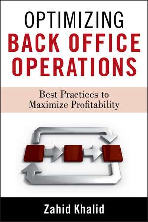 Optimizing Back–Office Operations – Best Practices to Maximize Profitability de Z Khalid