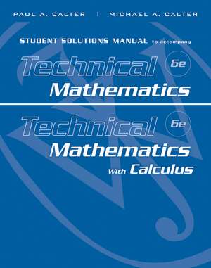 Student Solutions Manual to accompany Technical Ma thematics Sixth Edition and Technical Mathematics with Calculus Sixth Edition de P Calter