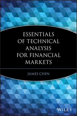 Essentials of Technical Analysis for Financial Markets de J. Chen