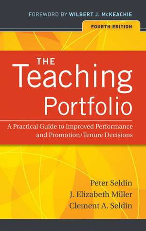 The Teaching Portfolio – A Practical Guide to Improved Performance and Promotion/Tenure Decisions 4e de P Seldin