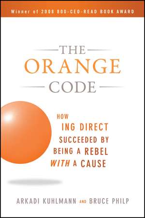 The Orange Code – How ING Direct Succeeded by Being a Rebel with a Cause de A Kuhlmann