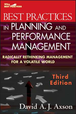 Best Practices in Planning and Performance Management – Radically Rethinking Management for a Volatile World 3e de DAJ Axson