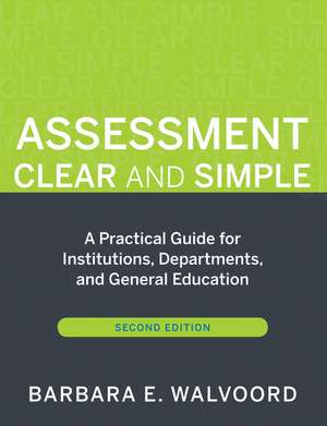 Assessment Clear and Simple – A Practical Guide for Institutions Departments and General Education 2e de BE Walvoord