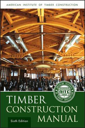 Timber Construction Manual, 6e de . AITC