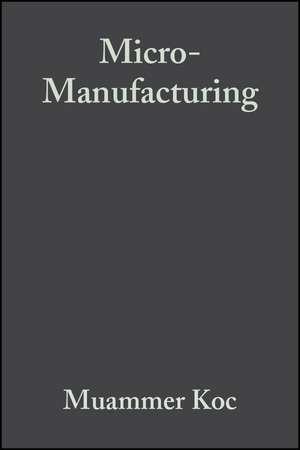 Micro–Manufacturing – Design and Manufacturing of Micro–Products de M Koc