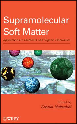 Supramolecular Soft Matter – Applications in Materials and Organic Electronics de T Nakanishi