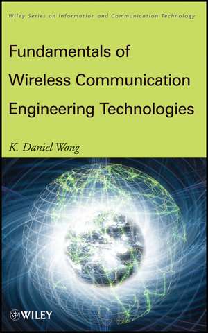 Fundamentals of Wireless Communication Engineering Technologies de K Wong